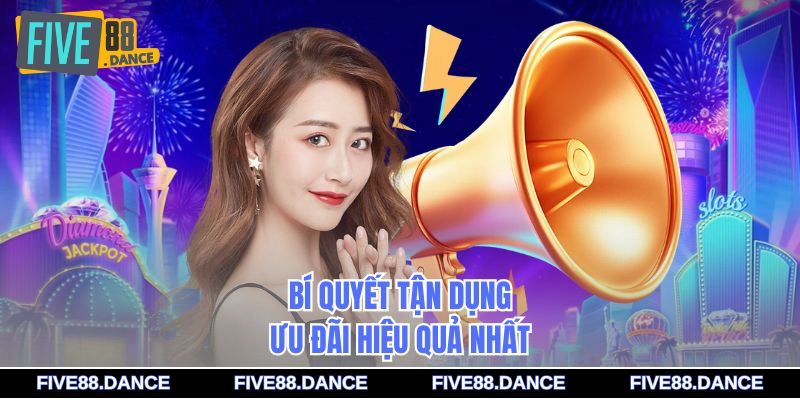 Bí quyết tận dụng ưu đãi hiệu quả nhất
